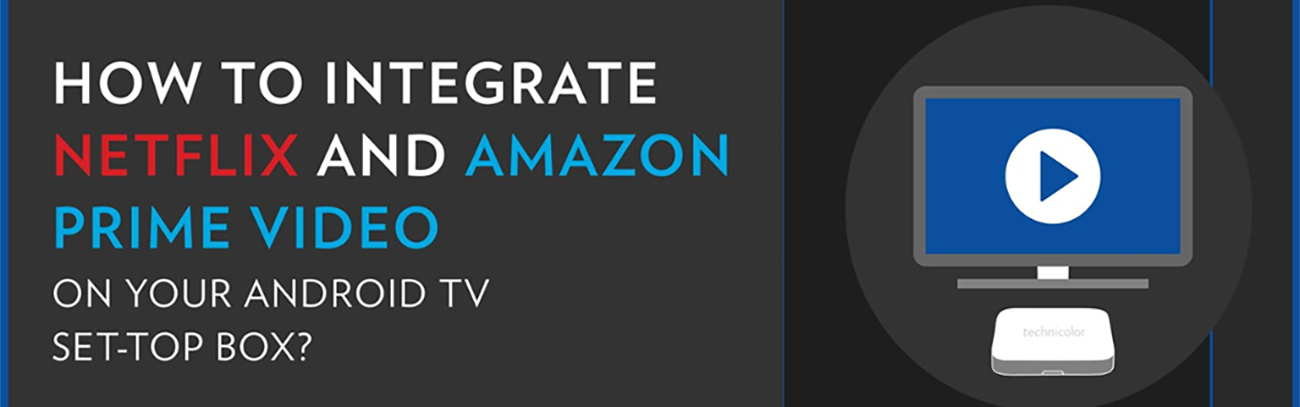 Integrating Netflix and Amazon Prime Video solutions in set-top boxes_1300px